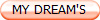 MY DREAM'S