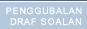 PENGGUBALAN DRAF SOALAN