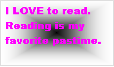 Text Box: I LOVE to read. Reading is my favorite pastime.