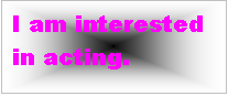Text Box: I am interested in acting.
