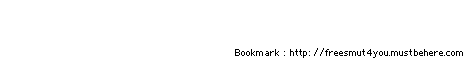 Bookmark  http://freesmut4you.mustbehere.com !