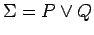 $ \Sigma =
P \vee Q$
