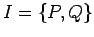 $ I = \{ P, Q \}$