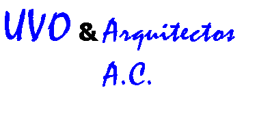 Cuadro de texto: UVO & ArquitectosA.C.