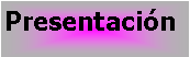 Cuadro de texto: Presentaci�n