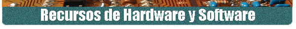 Recursos de Hardware y Software