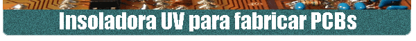 Insoladora UV para fabricar PCBs