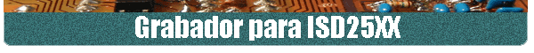 Grabador para ISD25XX
