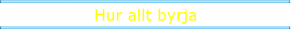 Hur allt byrja