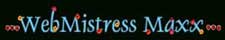 Like my site, then contact Webmistress Maxx... we can bring your web dreams alive