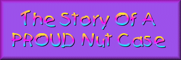 The Story of a PROUD Nutcase