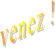 venez !