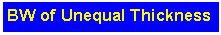 Text Box: BW of Unequal Thickness