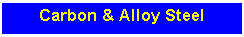 Text Box: Carbon & Alloy Steel