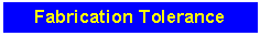 Text Box: Fabrication Tolerance