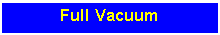 Text Box: Full Vacuum
