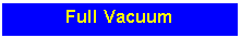 Text Box: Full Vacuum