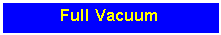 Text Box: Full Vacuum