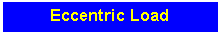 Text Box: Eccentric Load