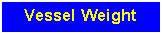 Text Box: Vessel Weight