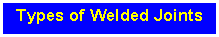 Text Box: Types of Welded Joints