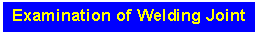 Text Box: Examination of Welding Joint
