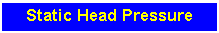 Text Box: Static Head Pressure
