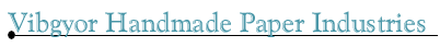 Vibgyor Handmade Paper
Industries