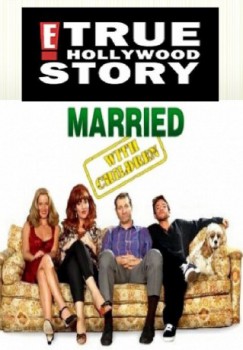 poster Married with children - The E! True Hollywood Story
