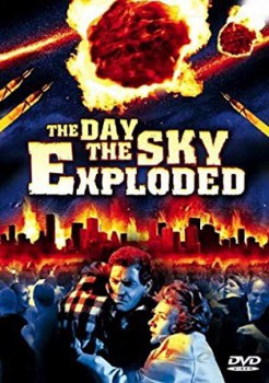 poster The Day the Sky Exploded
        &nbsp;&nbsp;(1958)
        