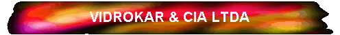 VIDROKAR & CIA LTDA