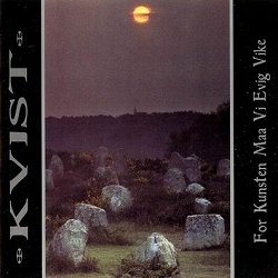 Kvist - For Kunsten Ma Vi Evig Vike