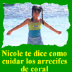 Nicole te dice como cuidar los arrecifes de coral