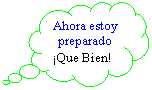 Llamada de nube: Ahora estoy preparado
�Que Bien! 
