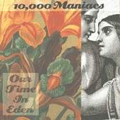 10,000 Maniacs/Our Time In Eden