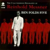 Ben Folds Five/The Unauthorized Biography of Reinhold Messner