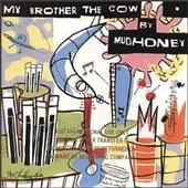 Mudhoney/My Brother The Cow