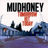 Mudhoney/Tomorrow Hit Today