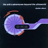 The Orb/The Orb's Adventures Beyond The Ultraworld