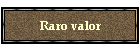 Raro valor
