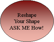 Oval: ReshapeYour ShapeASK ME How!