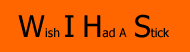 Wish I Had A Stick 