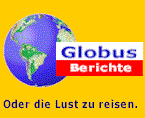 Hauptseite Globus Reiseberichte Travel Reports aus aller Welt!