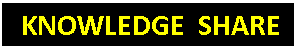 Text Box:   KNOWLEDGE  SHARE