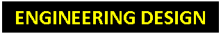 Text Box:   ENGINEERING DESIGN  