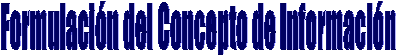 Formulaci�n del Concepto de Informaci�n