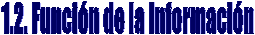 1.2. Funci�n de la Informaci�n