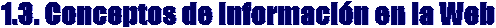 1.3. Conceptos de Informaci�n en la Web