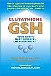 Glutathione (GSH) : Your Body's Most Powerful Healing Agent 