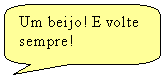 Texto explicativo retangular com cantos arredondados: Um beijo! E volte sempre!